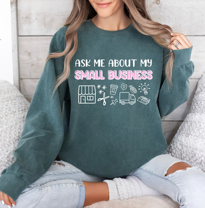 Ask Me About My Small Business Sweatshirt